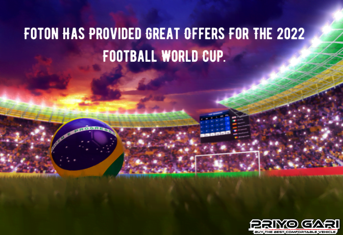 Foton Has Provided Great Offers For The 2022 Football World Cup.